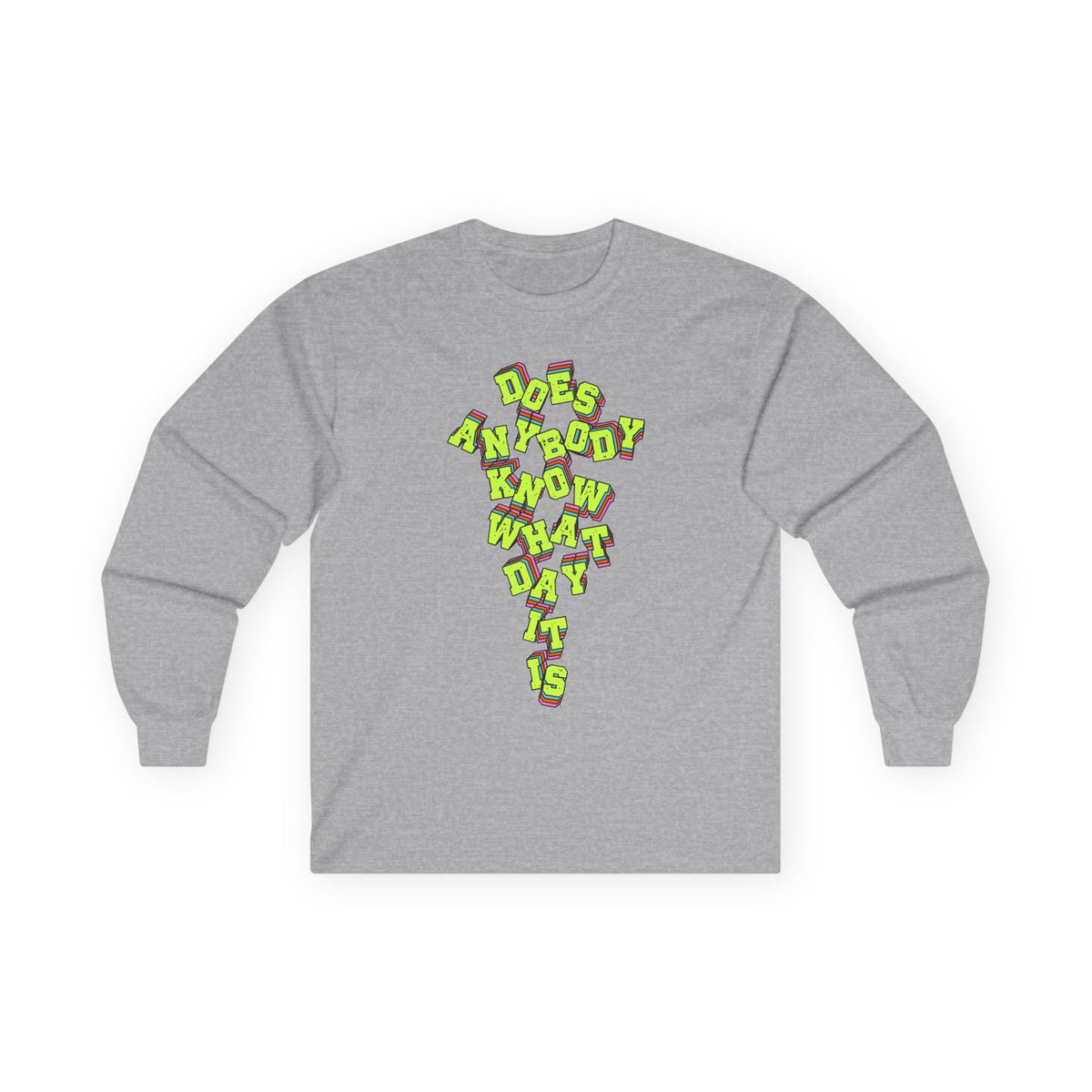"Does Anybody Know What Day It Is" Long Sleeve Tee