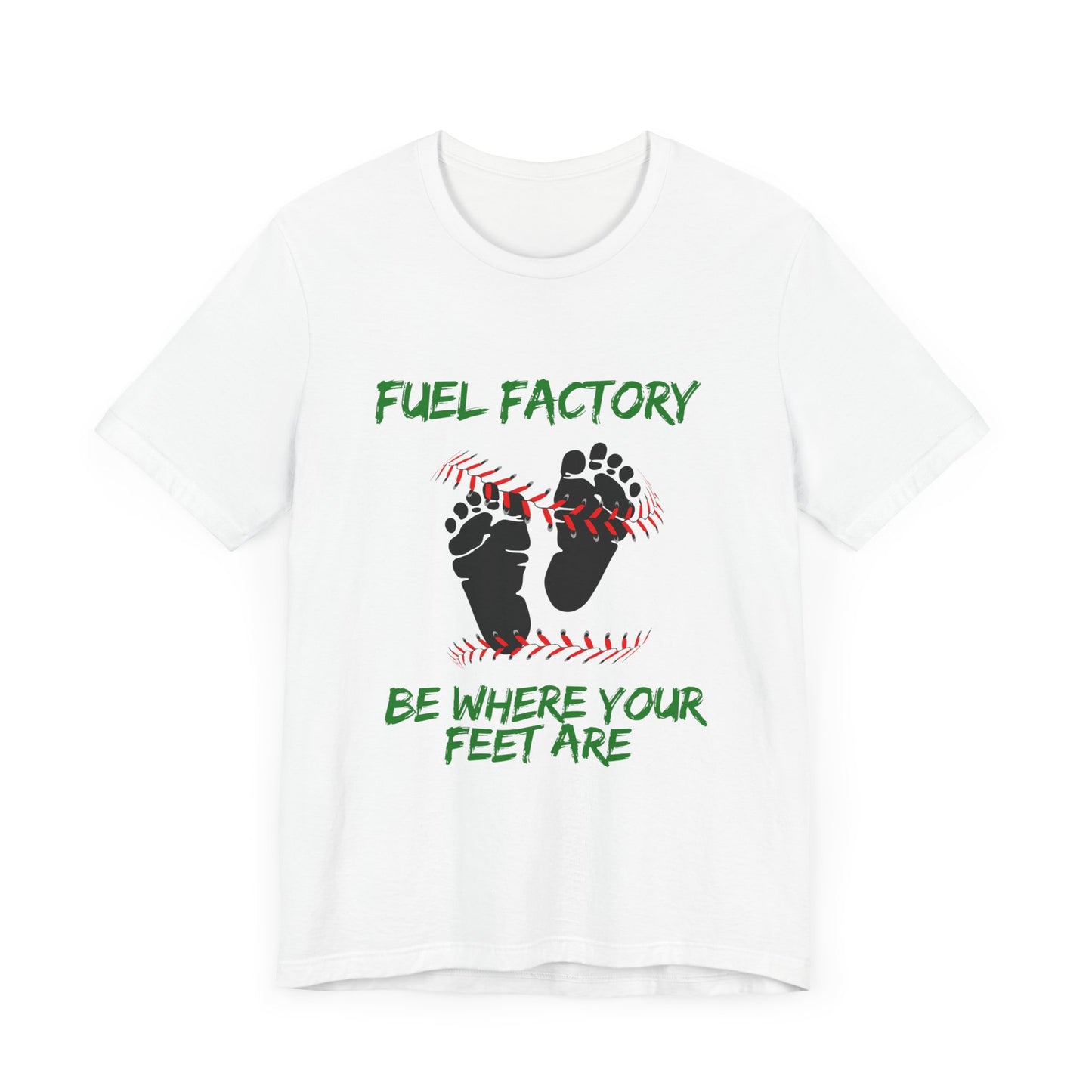 Fuel Factory - Be Where Your Feet Are - T Shirt