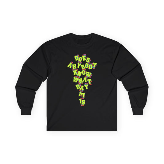 "Does Anybody Know What Day It Is" Long Sleeve Tee