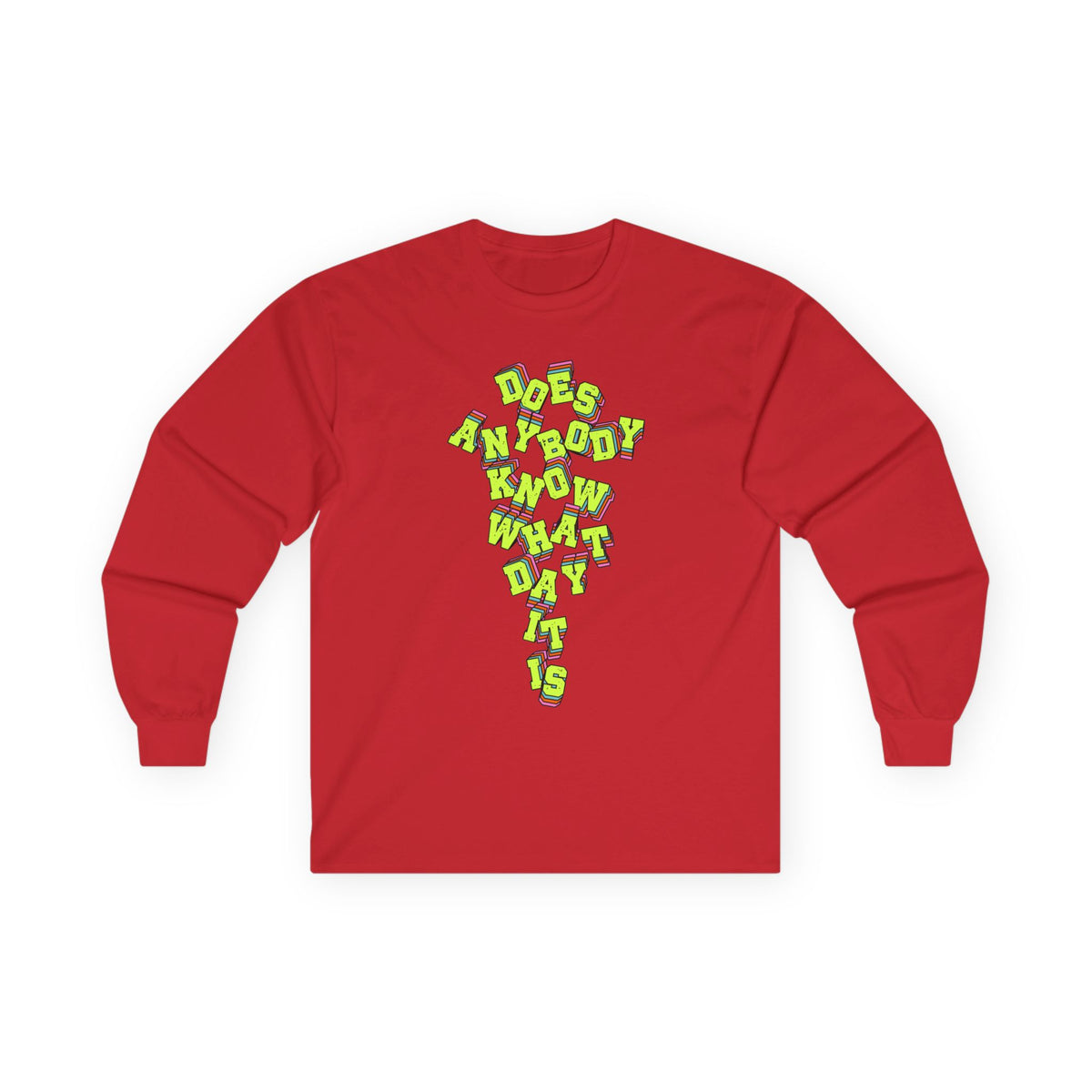 "Does Anybody Know What Day It Is" Long Sleeve Tee