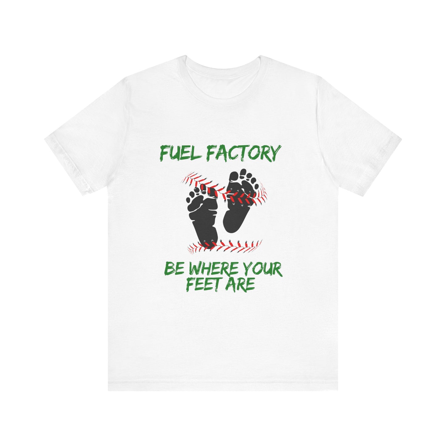 Fuel Factory - Be Where Your Feet Are - T Shirt